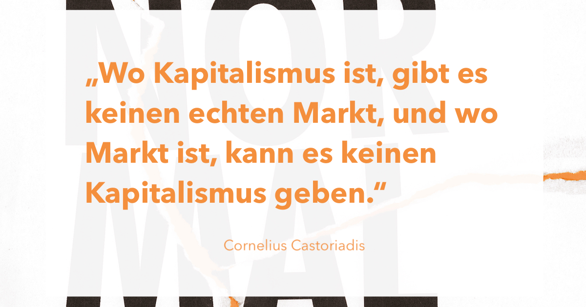 Zitat von Cornelius Castoriadis aus agora42 3/2023 NORMALITÄT