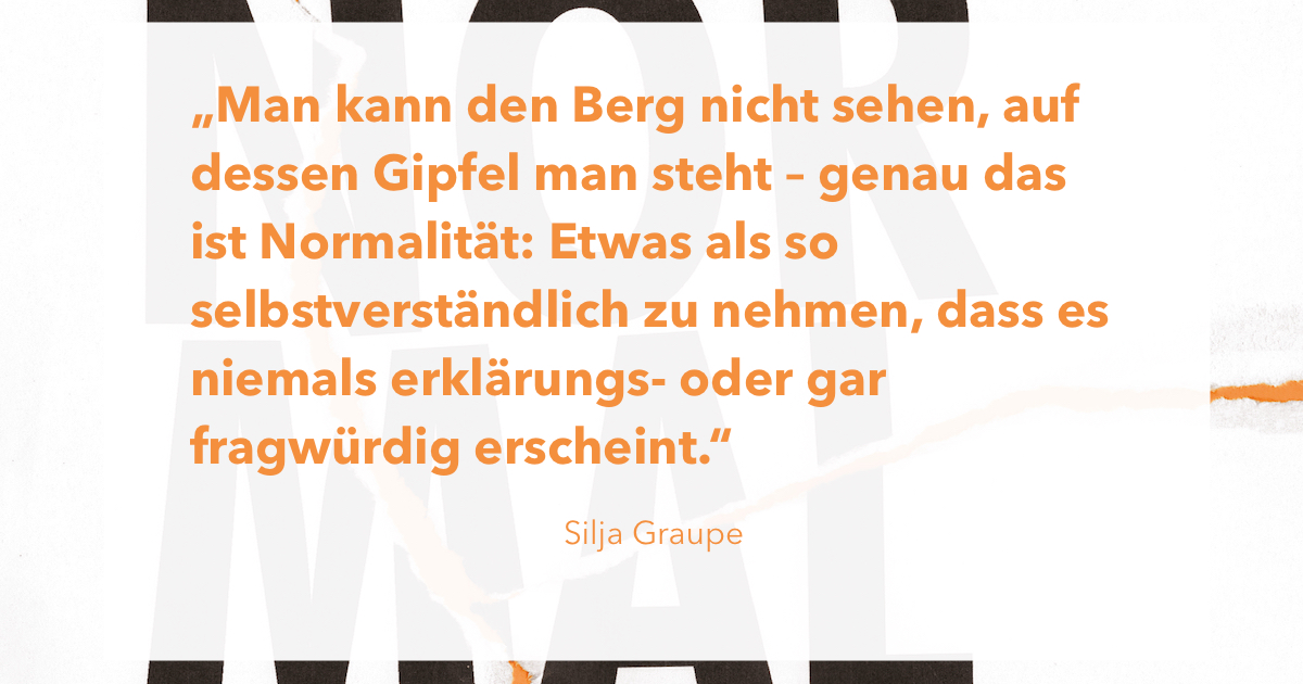 Zitat von Silja Graupe aus agora42 3/2023 NORMALITÄT