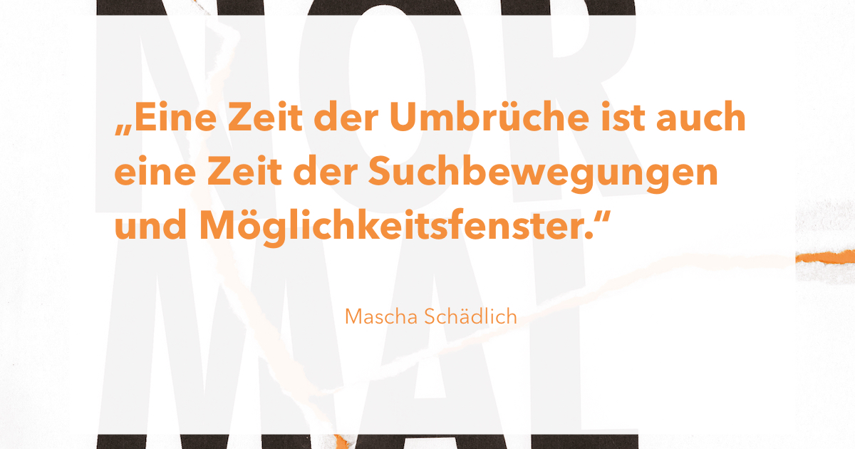 Zitat von Mascha Schädlich aus agora42 3/2023 NORMALITÄT